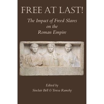 Free At Last! - The Impact of Freed Slaves on the Roman Empire - Hardback - 2011 - 1