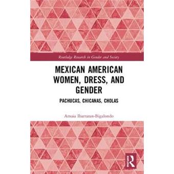 Mexican American Women, Dress And Gender Pachucas, Chicanas, Cholas Routledge Research In Gender And Society - 1