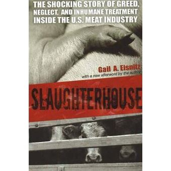 Slaughterhouse : The Shocking Story of Greed, Neglect, And Inhumane Treatment Inside the U.S. Meat Industry - 1