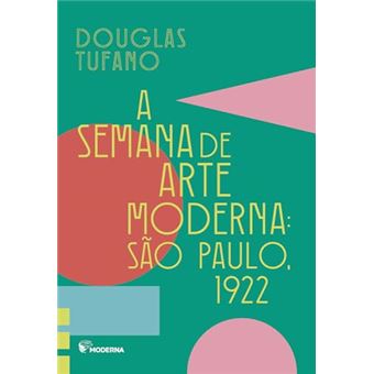 A Semana De Arte Moderna: São Paulo, 1922 - 1