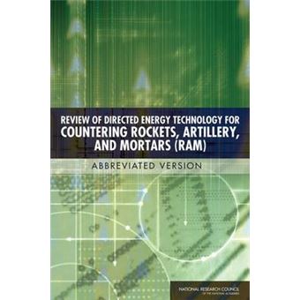 Review of Directed Energy Technology for Countering Rockets, Artillery, and Mortars (RAM) - Abbreviated Version - Paperback - 2008 - 1