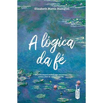 Lógica Da Fé: Uma Abordagem Budista Para Encontrar Certeza Além De Crença E Dúvida - 1