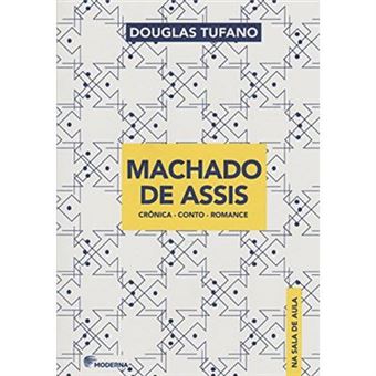 Machado De Assis. Crônica. Conto. Romance - Coleção Na Sala De Aula - 1