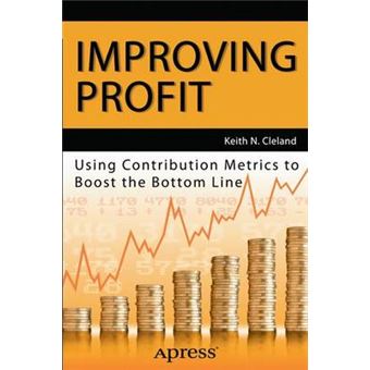 Improving Profit: Using Contribution Metrics to Boost the Bottom Line - Paperback - 2013 - 1