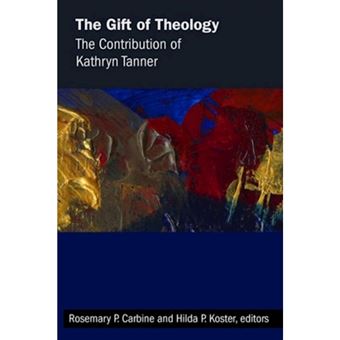 The Gift of Theology - The Contribution of Kathryn Tanner - Paperback - 2015 - 1