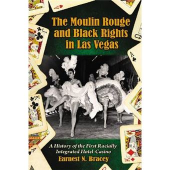 The Moulin Rouge and Black Rights in Las Vegas - A History of the First Racially Integrated Hotel-casino - Paperback - 2009 - 1