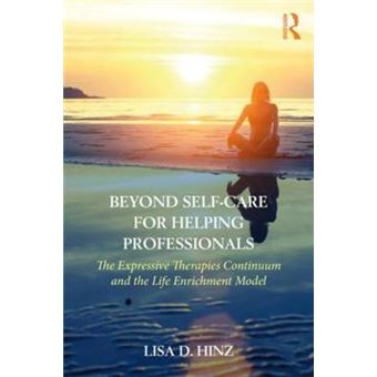 Beyond Selfcare For Helping Professionals The Expressive Therapies Continuum And The Life Enrichment Model - 1