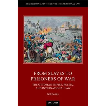 From Slaves To Prisoners Of War The Ottoman Empire, Russia, And International Law - 1