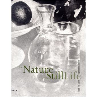 The Nature of Stilllife From Fox Talbot to the Present Day - 1