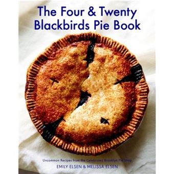 The Four & Twenty Blackbirds Pie Book: Uncommon Recipes From The Celebrated Brooklyn Pie Shop (Hardcover) - 1