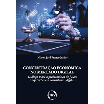 Concentração Econômica No Mercado Digital: Diálogo Sobre A Problemática De Fusões E Aquisições - 1