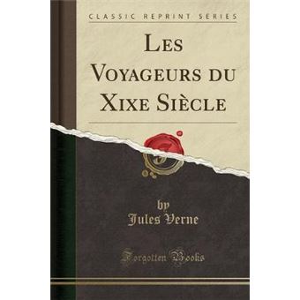 Les Voyageurs Du Xixe Sicle (Classic Reprint)