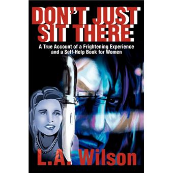Don't Just Sit There - A True Account of a Frightening Experience and a Self-Help Book for Women - Paperback / softback - 2001 - 1