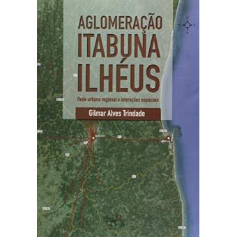 Aglomeração Itabuna Ilhéus. Rede Urbana Regional e Interações Espaciais - 1