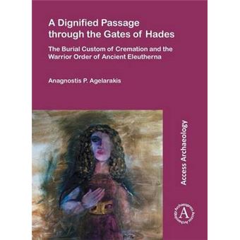 A Dignified Passage Through The Gates Of Hades The Burial Custom Of Cremation And The Warrior Order Of Ancient Eleutherna - 1