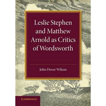 Leslie Stephen and Matthew Arnold as Critics of Wordsworth - Leslie Stephen Lecture 1939 - Paperback - 2014 - 1