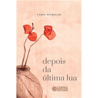 Depois Da Última Lua Uma História Sobre O Fim Dos Ciclos Femininos E A Idade Madura - 1
