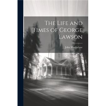 The Life And Times Of George Lawson - 1