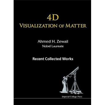 4D Visualization Of Matter Recent Collected Works Of Ahmed H Zewail, Nobel Laureate - 1
