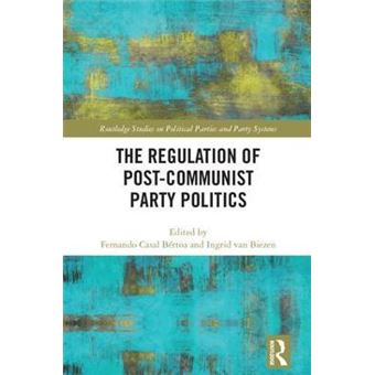 The Regulation Of Postcommunist Party Politics Routledge Studies On Political Parties And Party Systems - 1