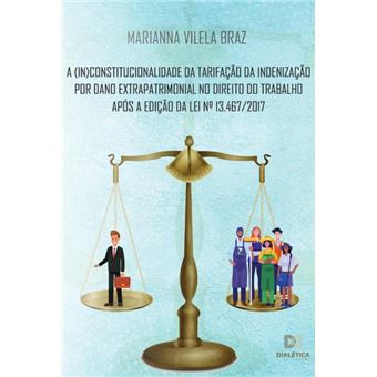 A (In)Constitucionalidade Da Tarifação Da Indenização Por Dano Extrapatrimonial No Direito Do Trabalho Após A Edição Da Lei N. 13.467/2017 - 1