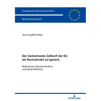 Der Zolltarif Der Europischen Union Als Normativakt Sui Generis Bedeutung, Normstruktur Und Systemdefizite 6045 Europische Hochschulschriften Recht - 1