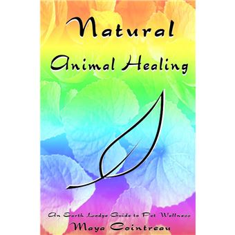 Natural Animal Healing An Earth Lodge Guide To Pet Wellness - 1