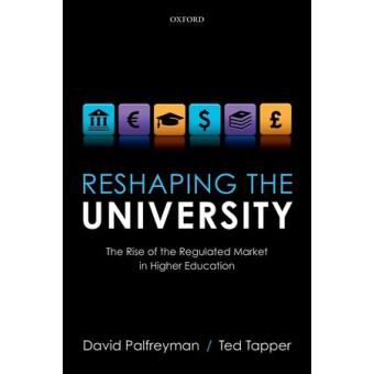 Reshaping the University - The Rise of the Regulated Market in Higher Education - Hardback - 2014 - 1