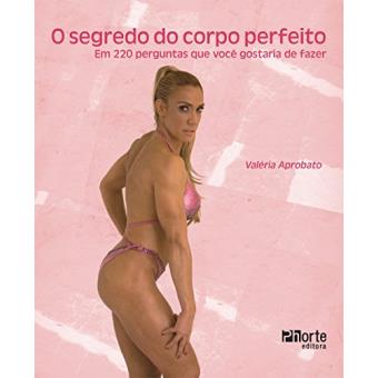 O Segredo do Corpo Perfeito. Em 220 Perguntas que Você Gostaria de Fazer - 1