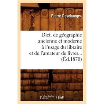 Dict. de Geographie Ancienne Et Moderne A L'Usage Du Libraire Et de L'Amateur de Livres... (Ed.1870) - Paperback / softback - 2012 - 1