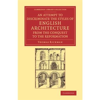 An Attempt to Discriminate the Styles of English Architecture, from the Conquest to the Reformation - Preceded by a Sketch of the Grecian and Roman Orders, with Notices of Nearly Five Hundred English Buildings - Paperback - 2013 - 1