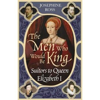 The Men Who Would Be King - Suitors to Queen Elizabeth I - Paperback - 2005 - 1