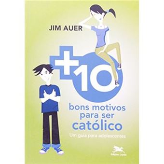 Mais Dez Bons Motivos Para Ser Católico - 1