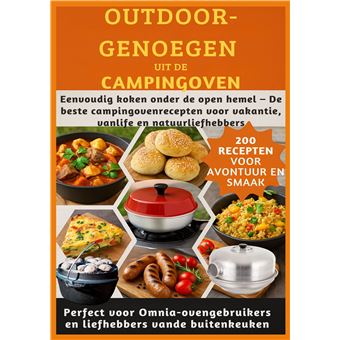 Outdoor-Genoegen Uit De Campingoven: 200 Recepten Voor Avontuur En Smaak-Perfect Voor Omnia-Ovengebruikers En Liefhebbers Vande Buitenkeuken - Eenvoudig Koken Onder De Open Hemel  De Beste Campingovenrecepten Voor Vakantie, Vanlife En Natuurliefhebbers - 1