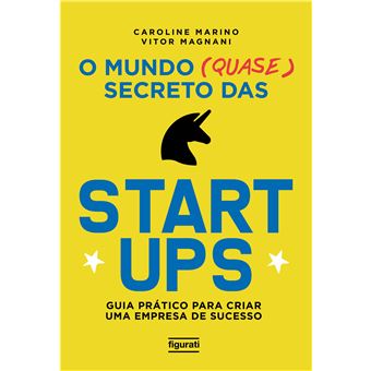 O Mundo (quase) Secreto das Startups: Guia Prático Para Criar uma Empresa de Sucesso - 1