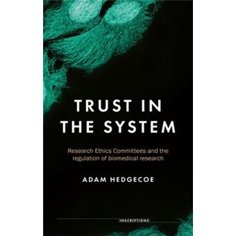 Trust In The System Research Ethics Committees And The Regulation Of Biomedical Research Inscriptions - 1