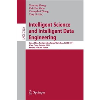 Intelligent Science and Intelligent Data Engineering - Second Sino-foreign-interchange Workshop, ISCIDE 2011, Xi'an, China, October 23-25, 2011, Revised Selected Papers - Paperback - 2012 - 1
