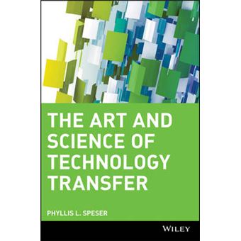 The Art and Science of Technology Transfer - Moving Technology Out of the Lab and Into Markets - Hardback - 2006 - 1