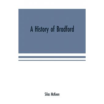 A history of Bradford, Vermont containing some account of the place of its first settlement in 1765, and the principal improvements made, and events which have occurred down to 1874--a period of one hundred and nine years. With various genealogical record - 1