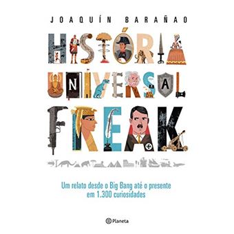 História universal freak: Um relato desde o Big Bang até o presente em 1.300 curiosidades - 1