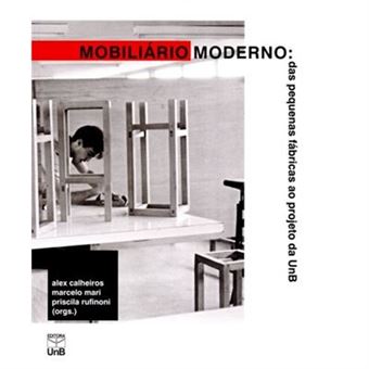 Mobiliário Moderno. Das Pequenas Fábricas Ao Projeto Da Unb - 1