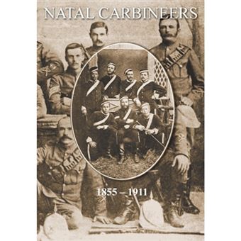 Natal Carbineersthe History of the Regiment from Its Foundation, 15th January 1855, to 30th June, 1911 - Paperback / softback - 2014 - 1