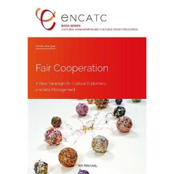 Fair Cooperation A New Paradigm For Cultural Diplomacy And Arts Management 3 Cultural Management And Cultural Policy Education - 1