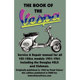 THE BOOK OF THE VESPA - AN OWNERS WORKSHOP MANUAL FOR 125cc AND 150cc VESPA SCOOTERS 1951-1961 - Paperback - 2008 - 1