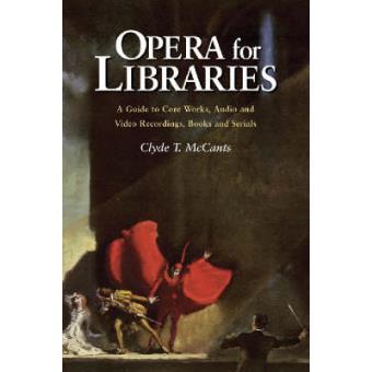 Opera for Libraries - A Guide to Core Works, Audio and Video Recordings, Books and Serials - Paperback - 2003 - 1