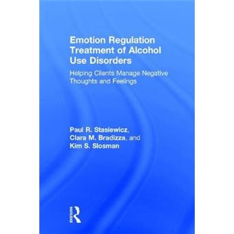 Emotion Regulation Treatment Of Alcohol Use Disorders Helping Clients Manage Negative Thoughts And Feelings - 1