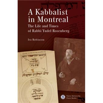 A Kabbalist in Montreal The Life and Times of Rabbi Yudel Rosenberg - 1