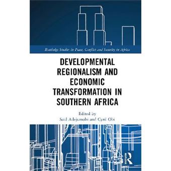Developmental Regionalism And Economic Transformation In Southern Africa Routledge Studies In Peace, Conflict And Security In Africa - 1