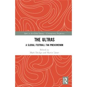 The Ultras A Global Football Fan Phenomenon Sport In The Global Society  Contemporary Perspectives - 1