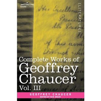 Complete Works of Geoffrey Chaucer, Vol. III - The House of Fame: The Legend of Good Women, the Treatise on the Astrolabe with an Account of the Source - Paperback / softback - 2013 - 1